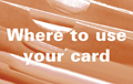 Where to use your card