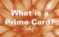 What is a Prime Card?